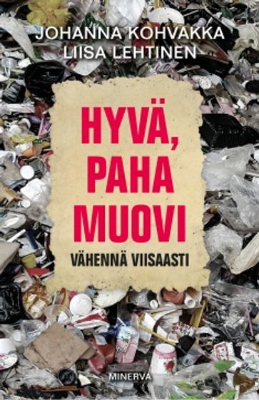 Hyvä, paha muovi - Vähennä viisaasti - Kohvakka Johanna - Lehtinen Liisa | Vantaan Antikvariaatti | Osta Antikvaarista - Kirjakauppa verkossa