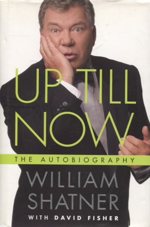 Up Untill Now - The Autobiography - Shatner William - Fisher David | Vantaan Antikvariaatti | Osta Antikvaarista - Kirjakauppa verkossa