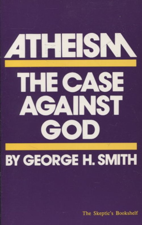 Atheism - The Case Against God (ateismi) - Smith George H. | Vantaan Antikvariaatti | Osta Antikvaarista - Kirjakauppa verkossa