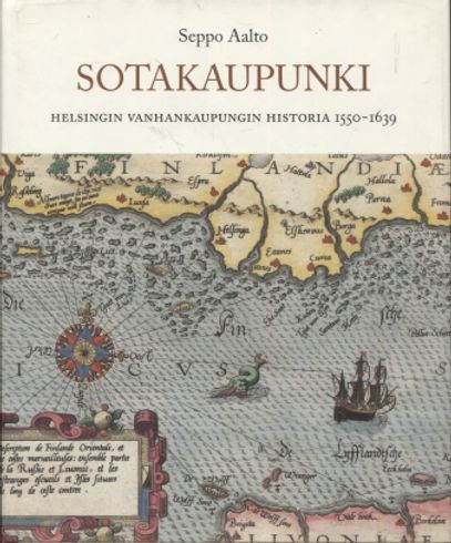 Sotakaupunki - Helsingin vanhankaupungin historia 1550-1639 - Aalto Seppo | Vantaan Antikvariaatti | Osta Antikvaarista - Kirjakauppa verkossa