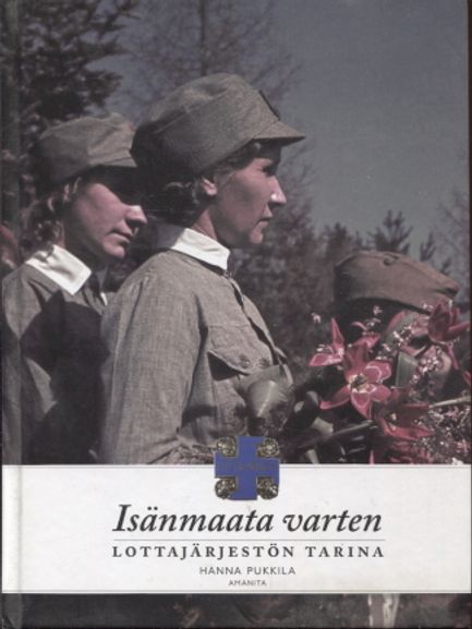 Isänmatta varten - Lottajärjestön tarina - Pukkila Hanna | Vantaan Antikvariaatti | Osta Antikvaarista - Kirjakauppa verkossa