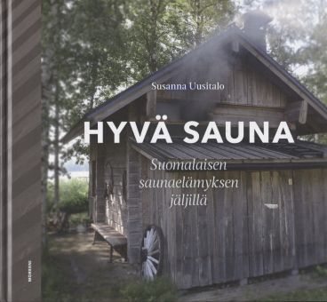 Hyvä sauna - Suomalaisen saunaelämyksen jäljillä - Uusitalo Susanna | Vantaan Antikvariaatti | Osta Antikvaarista - Kirjakauppa verkossa