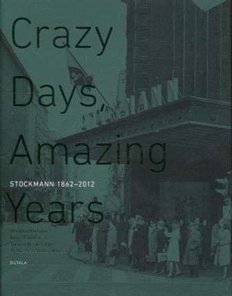 Crazy Days, Amazing Years - Stockmann 1862-2012 - Kuisma Markku et al. | Vantaan Antikvariaatti | Osta Antikvaarista - Kirjakauppa verkossa