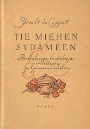 Tie miehen sydämeen - Ranskalainen keittokirja sovellettuna pohjoismaisiin oloihin - Coppet Yseult de | Vantaan Antikvariaatti | Osta Antikvaarista - Kirjakauppa verkossa