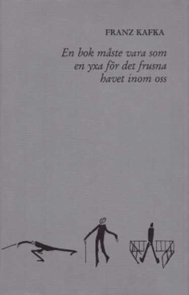En bok måste vara som en yxa för det frusna havet inom oss - Kafka Franz | Vantaan Antikvariaatti | Osta Antikvaarista - Kirjakauppa verkossa