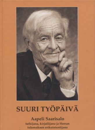 Suuri työpäivä - Aapeli Saarisalo tutkijana, kirjailijana ja Herran tulemuksen erikoistuntijana - Pätiälä-Saarisalo Riitta - Palva Heikki (Saarisalo Aapeli) | Vantaan Antikvariaatti | Osta Antikvaarista - Kirjakauppa verkossa