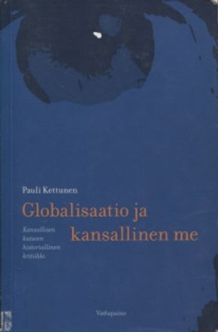 Globalisaatio ja kansallinen me - Kansallisen katseen historiallinen kritiikki - Kettunen Pauli | Vantaan Antikvariaatti | Osta Antikvaarista - Kirjakauppa verkossa