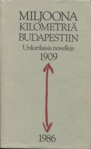 Miljoona kilometriä Budabestiin - Unkarilaisia novelleja 1909-1986 - Launonen Hannu | Vantaan Antikvariaatti | Osta Antikvaarista - Kirjakauppa verkossa