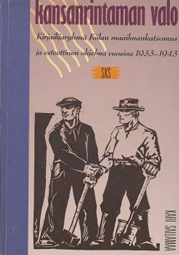 Kansanrintaman valo - Kirjailijaryhmä Kiilan maailmankatsomus ja esteettinen ohjelma vuosina 1933-1943 (signeeraus) - Sallamaa Kari | Vantaan Antikvariaatti | Osta Antikvaarista - Kirjakauppa verkossa