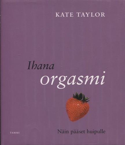 Ihana orgasmi - Näin pääset huipulle - Taylor Kate | Vantaan Antikvariaatti | Osta Antikvaarista - Kirjakauppa verkossa