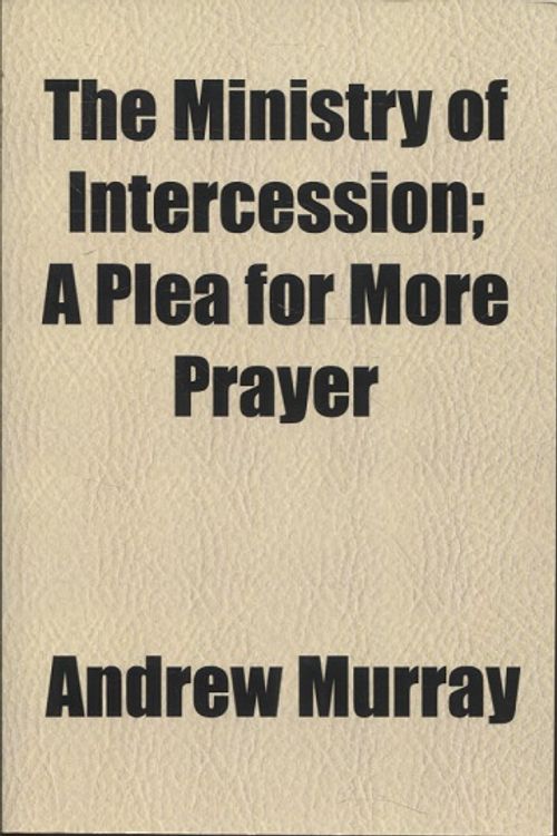 The Ministry of Intercession - A Plea for More Prayer - Murray Andrew | Vantaan Antikvariaatti | Osta Antikvaarista - Kirjakauppa verkossa