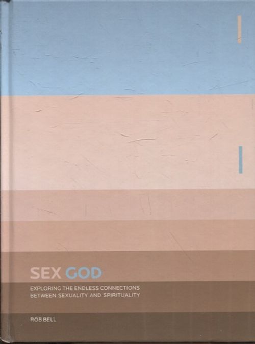 Sex God - Exploring the Endless Connections Between Sexuality and Spirituality - Bell Rob | Vantaan Antikvariaatti | Osta Antikvaarista - Kirjakauppa verkossa