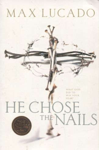 He Chose the Nails - What God Did to Win Your Heart - Lucado Max | Vantaan Antikvariaatti | Osta Antikvaarista - Kirjakauppa verkossa