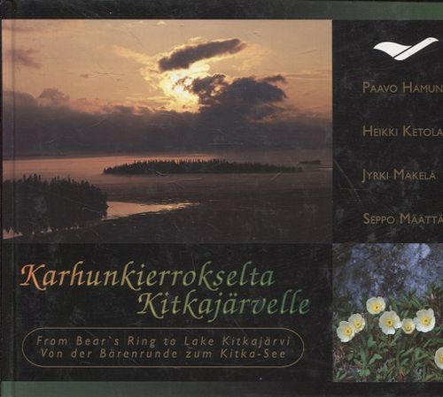 Karhunkierrokselta Kitkajärvelle - From Bears Ring to Lake Kitkajärvi - Von der Bärenrunde zum Kitka-See - Hamunen Paavo - Ketola Heikki - Mäkelä Jyrki - Määttä Seppo | Vantaan Antikvariaatti | Osta Antikvaarista - Kirjakauppa verkossa