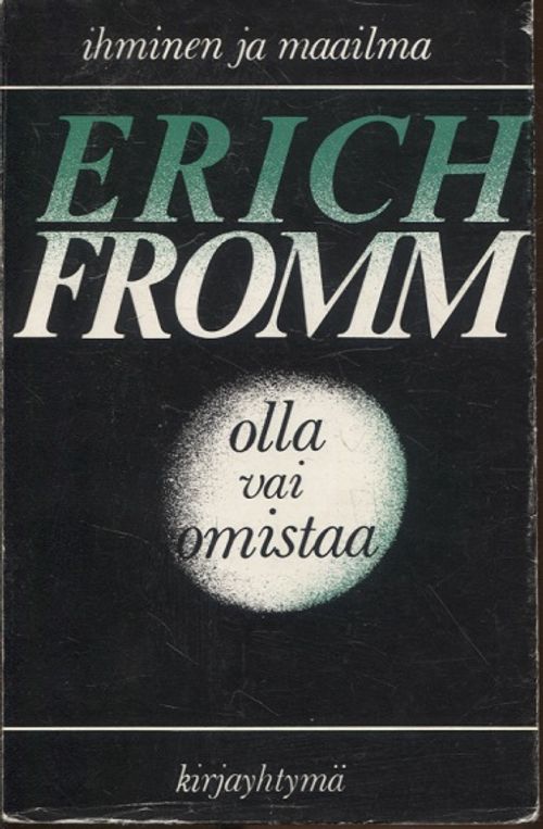 Olla vai omistaa (Ihminen ja maailma) - Fromm Erich | Vantaan Antikvariaatti | Osta Antikvaarista - Kirjakauppa verkossa