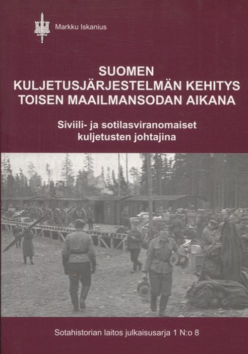 Suomen kuljetusjärjestelmän kehitys toisen maailmansodan aikana - Siviili- ja sotilasviranomaiset kuljetuksen johtajina - Iskanius Markku | Vantaan Antikvariaatti | Osta Antikvaarista - Kirjakauppa verkossa