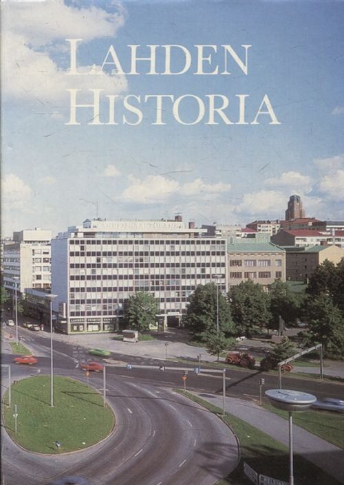 Lahden historia - Heinonen Jouko (toim.) - Anttila Olavi - Heikkinen Antero - Pihkala Erkki - Turpeinen Oiva | Vantaan Antikvariaatti | Osta Antikvaarista - Kirjakauppa verkossa