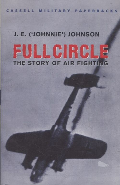 Full Circle - The Story of Air Fighting - Johnson J.E. (Johnnie) | Vantaan Antikvariaatti | Osta Antikvaarista - Kirjakauppa verkossa