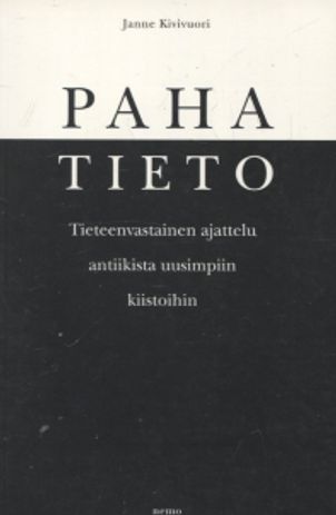 Paha tieto - Tieteenvastainen ajattelu antiikista uusimpiin kiistoihin - Kivivuori Janne | Vantaan Antikvariaatti | Osta Antikvaarista - Kirjakauppa verkossa