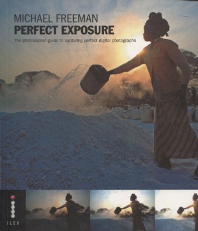 Perfect Exposure - The Professional Guide to Capturing Perfect Digital Photgraphs - Freeman Michael | Vantaan Antikvariaatti | Osta Antikvaarista - Kirjakauppa verkossa