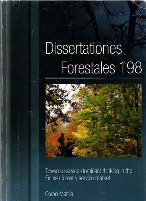 Dissertationes Forestales 198 - Towards Service-dominant Thinking in the Finnish Forestry Service Market - Mattila Osmo | Vantaan Antikvariaatti | Osta Antikvaarista - Kirjakauppa verkossa