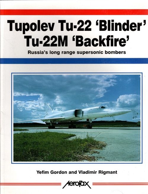 Tupolev Tu-22 'Blinder' - Tu-22M 'Backfire - Russia's Long Range Supersonic Bombers - Gordon Yefim - Rigmant Vladimir | Vantaan Antikvariaatti | Osta Antikvaarista - Kirjakauppa verkossa