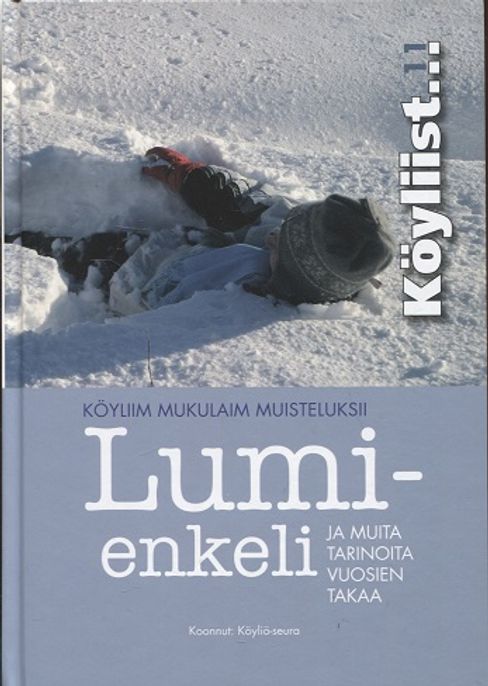 Köyliist 11 - Köyliim mukulaim muisteluksii - Lumienkeli ja muita tarinoita vuosien takaa (Köyliö) | Vantaan Antikvariaatti | Osta Antikvaarista - Kirjakauppa verkossa