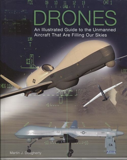 Drones - An Illustrated Guide to the Unmanned Aircraft That Are Filling Our Skies - Dougherty Martin J. | Vantaan Antikvariaatti | Osta Antikvaarista - Kirjakauppa verkossa