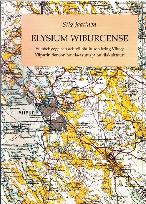 Elysium Wiburgense - Villabebyggelsen och villakulturen kring Viborg - Viipurin tienoon huvila-asetus ja huvilakulttuuri - Jaatinen Stig | Vantaan Antikvariaatti | Osta Antikvaarista - Kirjakauppa verkossa