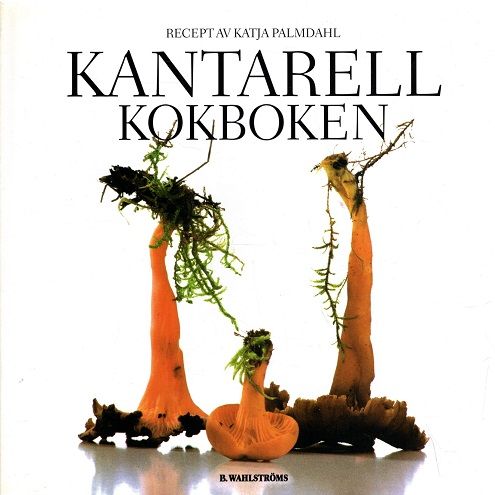 Kantarellkokboken - Palmdahl Katja | Vantaan Antikvariaatti | Osta Antikvaarista - Kirjakauppa verkossa