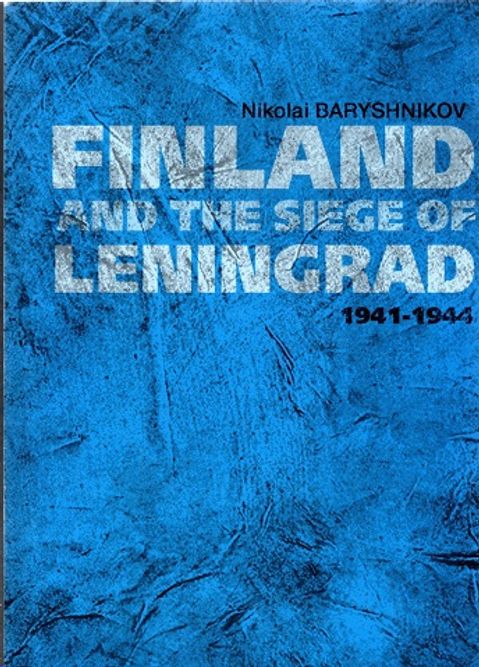 Finland and the Siege of Leningrad 1941-1944 (Leningradin piiritys) - Baryshnikov Nikolai | Vantaan Antikvariaatti | Osta Antikvaarista - Kirjakauppa verkossa