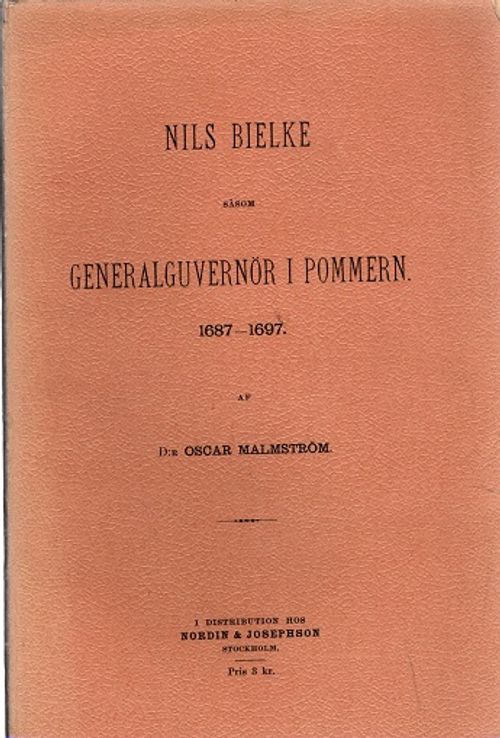 Nils Bielke såsom generalguvernör i Pommern 1687-1697 - Malmström Oscar | Vantaan Antikvariaatti | Osta Antikvaarista - Kirjakauppa verkossa