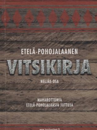 Etelä-Pohojalaanen vitsikirja - Neljäs osa - Maharottomia etelä-pohojalaasia juttuja - Kuusisto Eija - Kuusisto Jukka | Vantaan Antikvariaatti | Osta Antikvaarista - Kirjakauppa verkossa