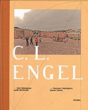 C. L. Engel - Koti Helsingissä, sydän Berliinissä - Hemmet i Helsingfors, hjärtat i Berlin - Alin Taavetti et al. | Vantaan Antikvariaatti | Osta Antikvaarista - Kirjakauppa verkossa