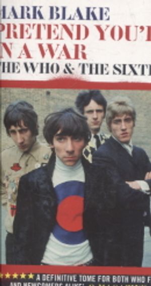 Pretend You're in a War - The Who and the Sixties - Blake Mark | Vantaan Antikvariaatti | Osta Antikvaarista - Kirjakauppa verkossa