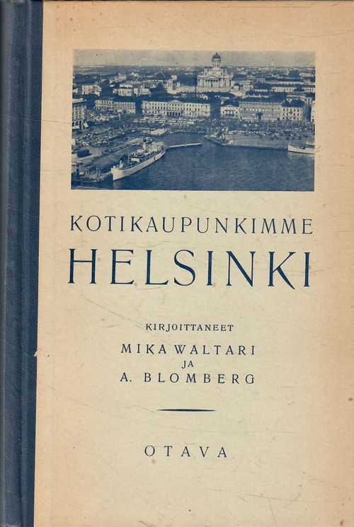 Kotikaupunkimme Helsinki - Waltari M ja Blomberg A | Antikvaarinen kirjakauppa T. Joutsen | Antikvaari - kirjakauppa verkossa