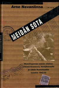 Tuotekuva Meidän sota : muistiinpanoja nuoren miehen retkistä Suomessa, Venäjänmaalla ja vähän Ruotsissakin vuosina 1943-45