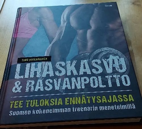 Lihaskasvu & rasvanpoltto - tee tuloksia ennätysajassa - Hakkarainen Timo |  Anomalia kustannus Oy | Osta Antikvaarista - Kirjakauppa