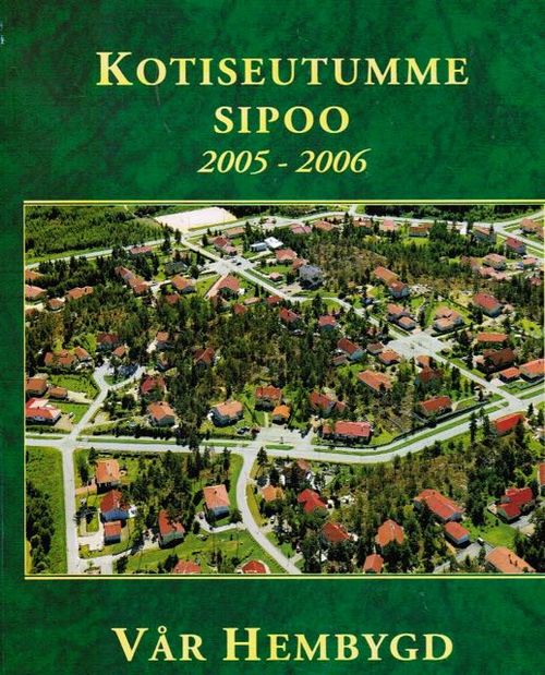 Kotiseutumme Sipoo 2005-2006 - Vår hembygd Sibbo - Eriks Stig | Vantaan Antikvariaatti Oy | Osta Antikvaarista - Kirjakauppa verkossa