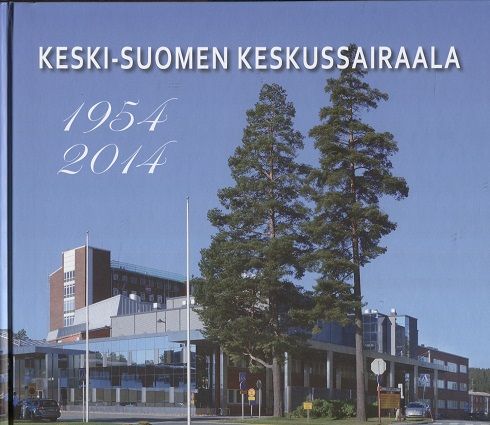 Keski-Suomen keskussairaala 1954-2014 - Kirjatyöryhmä Jukka-Pekka Mecklin  et al. | Kirjamari Oy | Osta