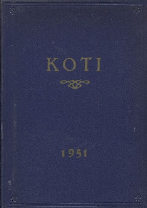 Koti - Kotikasvatusyhdistyksen äänenkannattaja 1951 (vuosikerta) - Loiri Armas | Vantaan Antikvariaatti Oy | Osta Antikvaarista - Kirjakauppa verkossa