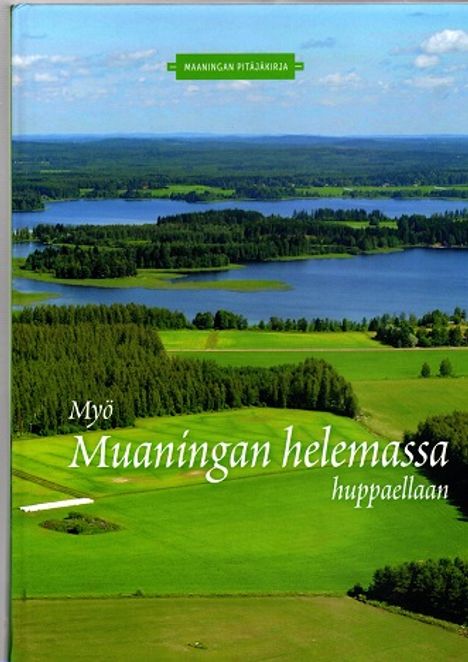 Myö Muaningan helemassa huppaellaan - Maaningan pitäjäkirja - Pekkarinen  Anna-Liisa (toim.) | Kirjamari Oy | Osta Antikvaarista -