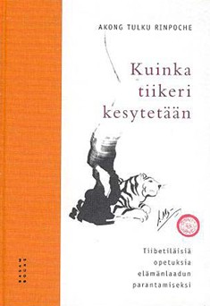 Kuinka tiikeri kesytetään - Rinpoche Akong Tulku | Osta Antikvaarista -  Kirjakauppa verkossa