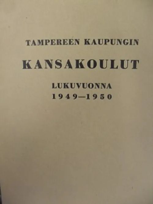 Tampereen Kaupungin Kansakoulut lukuvuonna 1949-50 - Aaro Mäntyoja | Antikvariaatti Aikakone | Osta Antikvaarista - Kirjakauppa verkossa