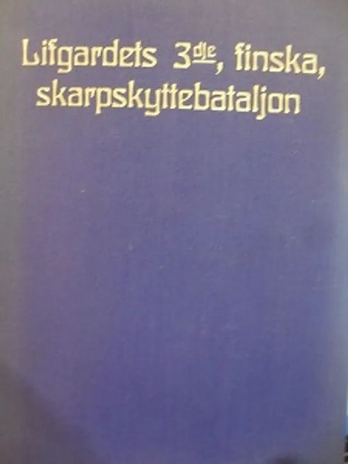 Liftgardets 3dje, finska, skarpskyttebataljon - Schvindt, V. | Antikvariaatti Aikakone | Osta Antikvaarista - Kirjakauppa verkossa