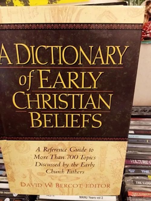 A Dicionary of Early Christian Beliefs - David W. Bercot | Antikvariaatti Aikakone | Osta Antikvaarista - Kirjakauppa verkossa