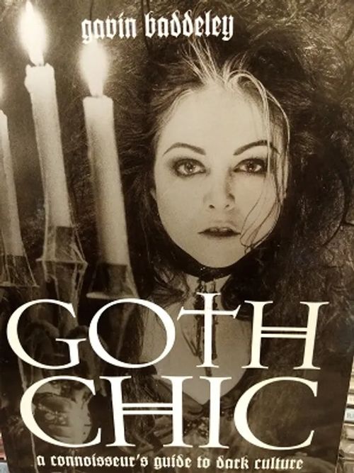 Goth Chic - a Connoisseur´s Guide to Dark Culture - Gavin Baddeley | Antikvariaatti Aikakone | Osta Antikvaarista - Kirjakauppa verkossa