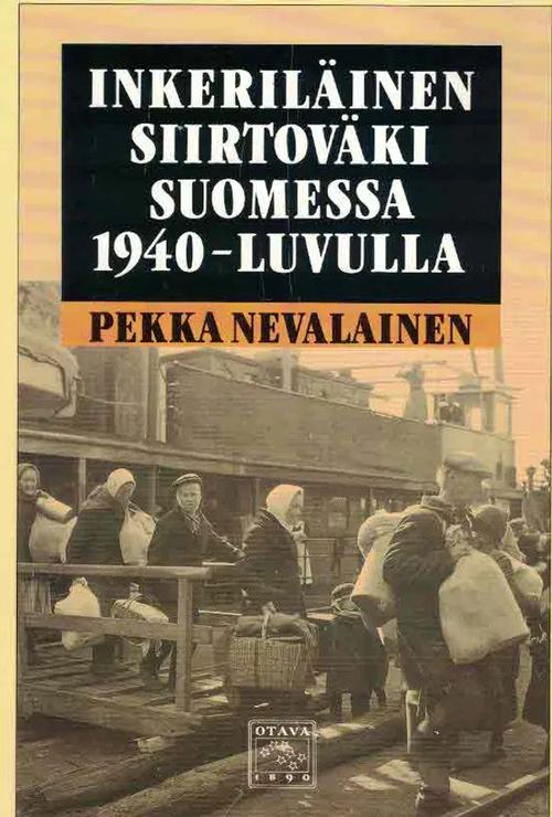 Inkeriläinen siirtoväki Suomessa 1940-luvulla - Nevalainen Pekka | Finn-Scholar - Tietokirjoja | Osta Antikvaarista - Kirjakauppa verkossa