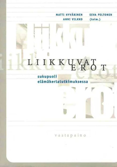 Liikkuvat erot. Sukupuoli elämäkertatutkimuksessa - Hyvärinen Matti ym (toim.) | Finn-Scholar - Tietokirjoja | Osta Antikvaarista - Kirjakauppa verkossa