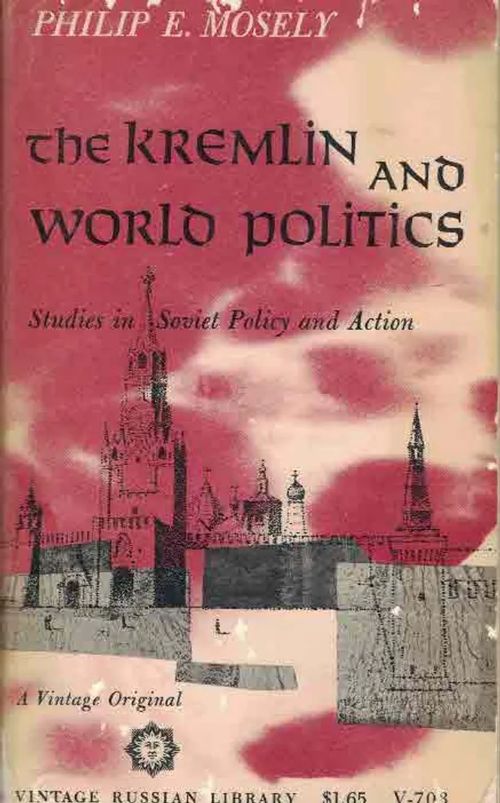 The Kremlin and World Politics. Studies in Soviet Policy and Action - Mosely Philip E. | Finn-Scholar - Tietokirjoja | Osta Antikvaarista - Kirjakauppa verkossa